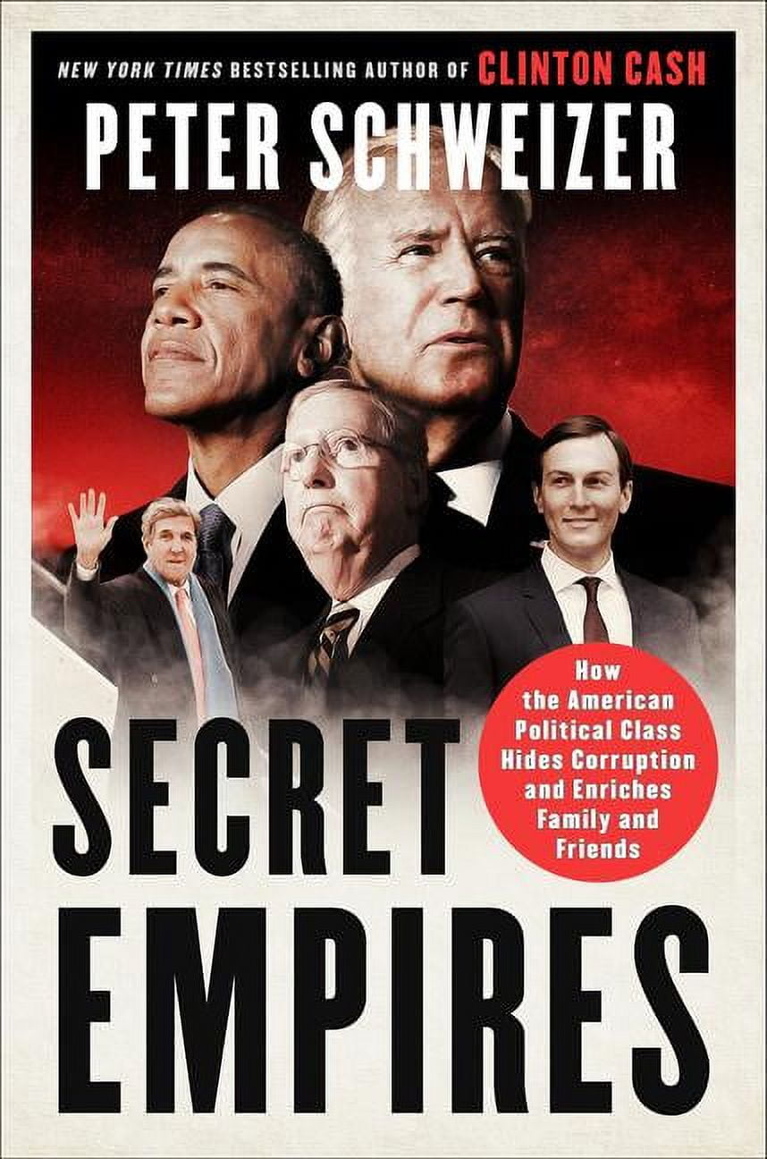 PETER SCHWEIZER Secret Empires: How the American Political Class Hides Corruption and Enriches Family and Friends, (Paperback)