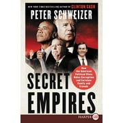 PETER SCHWEIZER Secret Empires: How the American Political Class Hides Corruption and Enriches Family and Friends, (Paperback)