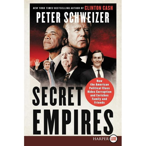 Secret Empires: How the American Political Class Hides Corruption and Enriches Family and Friends, (Paperback)