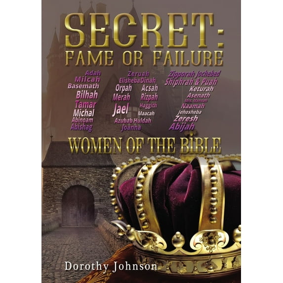 Secret: Fame or Failure: 107 Women of the Bible, (Hardcover)