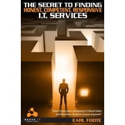 The Secret To Finding Honest Competent Responsive IT Services Ultimate Small-Business Owners Guide for Finding a Profe, Paperback