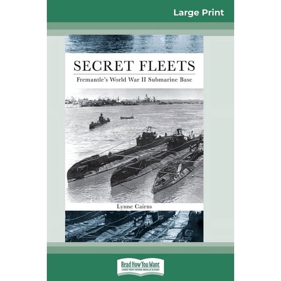 Secret Fleets: Fremantle's World War II Submarine Base (16pt Large Print Edition), (Paperback)