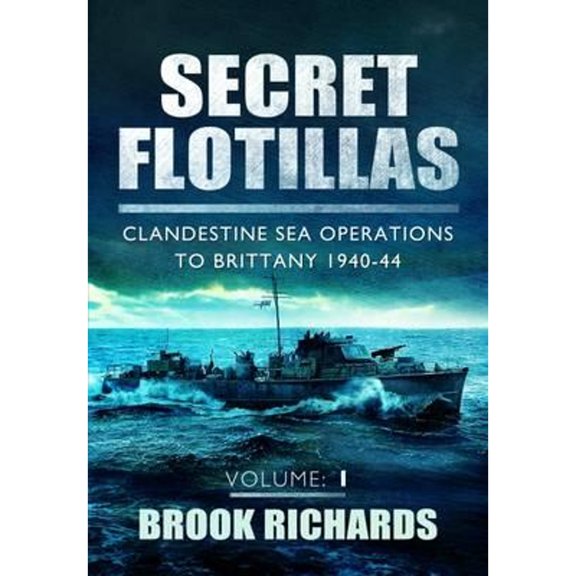 Pre-Owned Secret Flotillas Vol 1: Clandestine Sea Operations to Brittany 1940-44 (Paperback 9781781590805) by Brooks Richards
