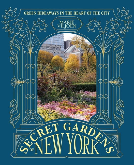 Secret Gardens of New York: Green Hideaways in the Heart of the City, (Hardcover)