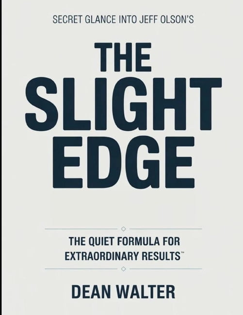Secret Glance Into Jeff Olson's The Slight Edge: The Quiet Formula For Extraordinary Results, (Paperback)