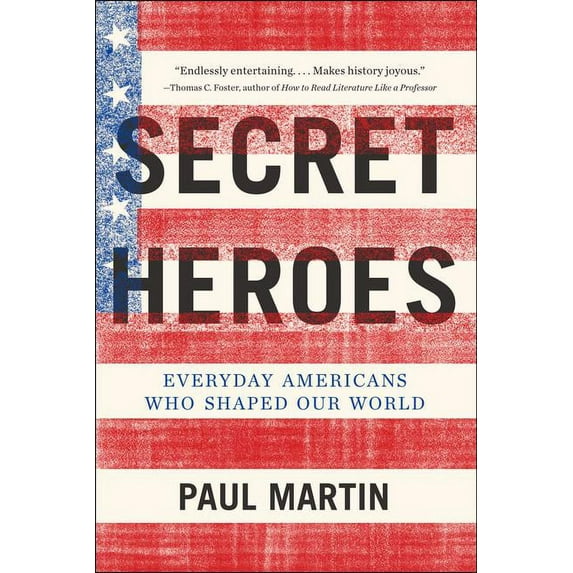 Secret Heroes: Everyday Americans Who Shaped Our World, (Paperback)