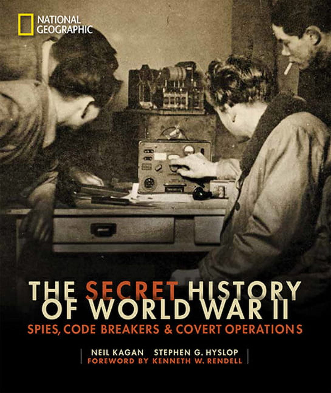 NEIL KAGAN; STEPHEN G HYSLOP; KENNETH W RENDELL Secret History of World War II, The : Spies, Code Breakers, and Covert Operations (Hardcover)