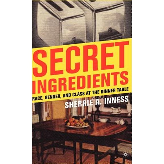 Pre-Owned Secret Ingredients: Race, Gender, and Class at the Dinner Table (Hardcover) 1403970084 9781403970084
