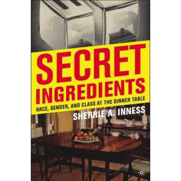 Pre-Owned Secret Ingredients: Race, Gender, and Class at the Dinner Table (Hardcover) 1403970084 9781403970084