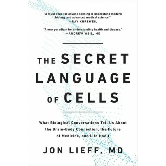 The Secret Language of Cells: What Biological Conversations Tell Us about the Brain-Body Connection, the Future of Medic, (Paperback)