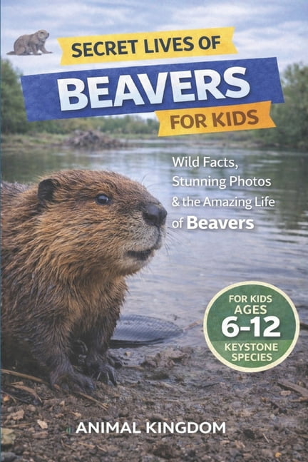 Secret Lives of Beavers for Kids: Wild Facts, Stunning Photos inside the Amazing Secret Daily Life of Beavers for Kids A, (Paperback)