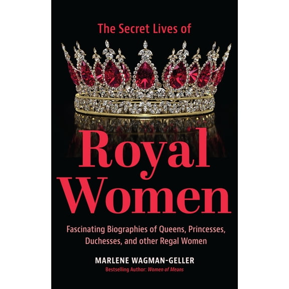 Secret Lives of Royal Women: Fascinating Biographies of Queens, Princesses, Duchesses, and Other Regal Women (Biographie, (Paperback)