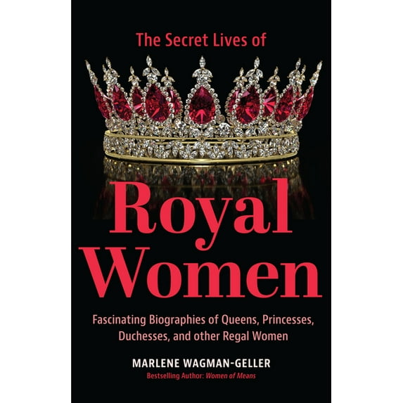 Secret Lives of Royal Women: Fascinating Biographies of Queens, Princesses, Duchesses, and Other Regal Women (Biographie, (Paperback)