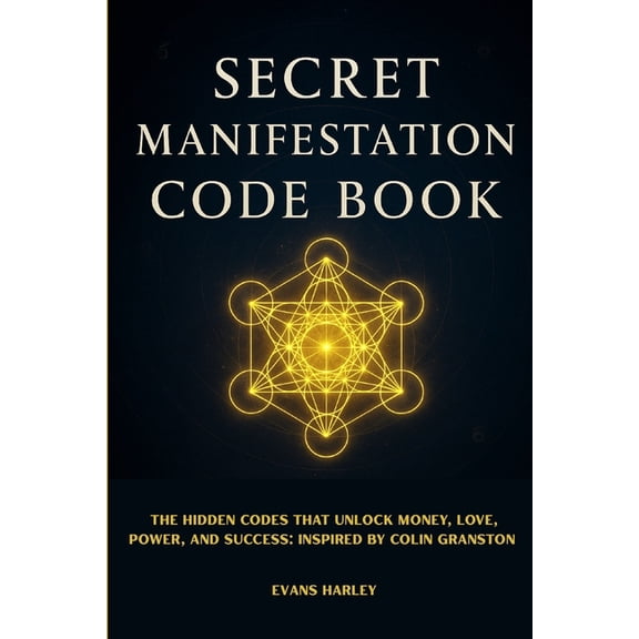 Secret Manifestation Code Book: The Hidden Codes That Unlock Money, Love, Power, and Success: Inspired by Colin Granston, (Paperback)