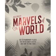 Secret Marvels of the World 360 Extraordinary Places You Never Knew Existed and Where to Find Them - Hardcover