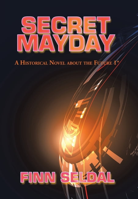 Secret Mayday: A Historical Novel About the Future 1* Hardcover 1524637637 9781524637637 Finn Seldal