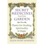 Secret Medicines from Your Garden Plants for Healing, Spirituality, and Magic, Paperback