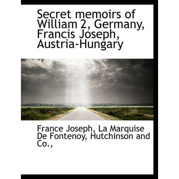 Secret Memoirs of William 2, Germany, Francis Joseph, Austria-Hungary (Paperback)
