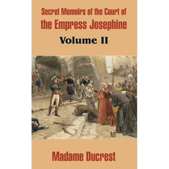 Secret Memoirs of the Court of the Empress Josephine (Volume II) (Paperback)