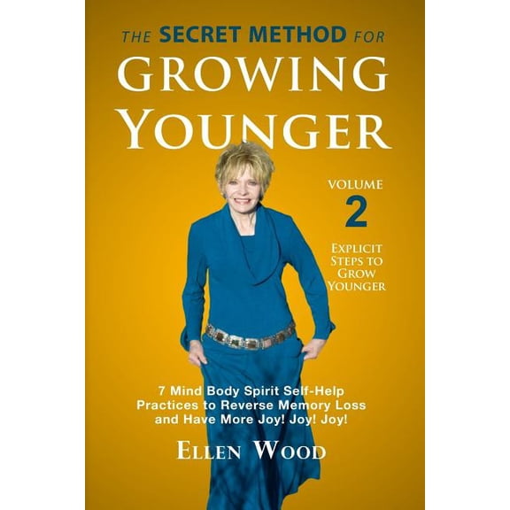 The Secret Method for Growing Younger, Volume 2: 7 Mind Body Spirit Self-Help Practices to Reverse Memory Loss and Have