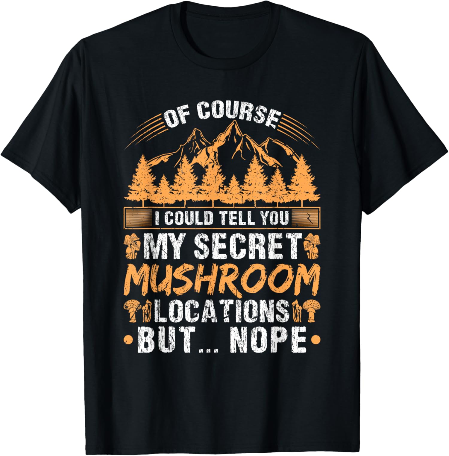 Secret Mushroom Locations, Funny Mushroom Hunting Forager TShirt