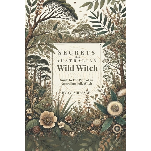Australian Witchcraft - The Wild Witch P Secret Path of an Australian Wild Witch, (Paperback)