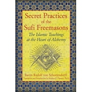 Secret Practices of the Sufi Freemasons : The Islamic Teachings at the Heart of Alchemy (Paperback)