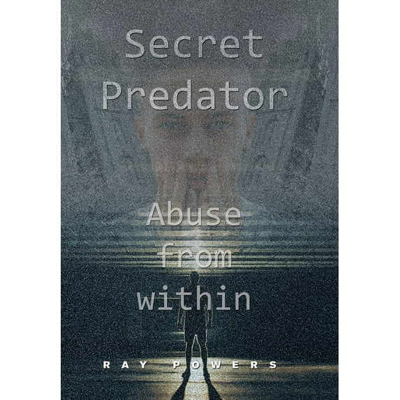 Secret Predator: Abuse from Within (Hardcover)