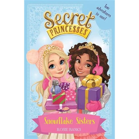 Secret Princesses: Snowflake Sisters : Two Adventures in One! Special