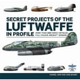 thumbnail image 1 of Secret Projects of the Luftwaffe in Profile, (Hardcover), 1 of 1