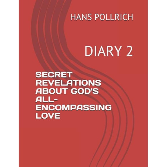 Secret Revelations about God's All-Encom Secret Revelations about God's All-Encompassing Love: Diary 2, Book 2, (Paperback)