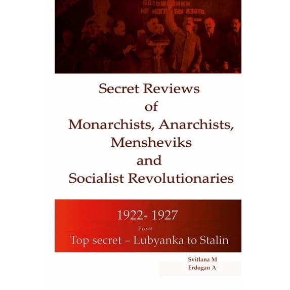 Secret Reviews of Monarchists, Anarchists, Mensheviks and Socialist Revolutionaries 1922- 1927, (Paperback)