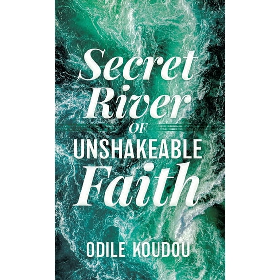 Secret River Of Unshakeable Faith, (Hardcover)
