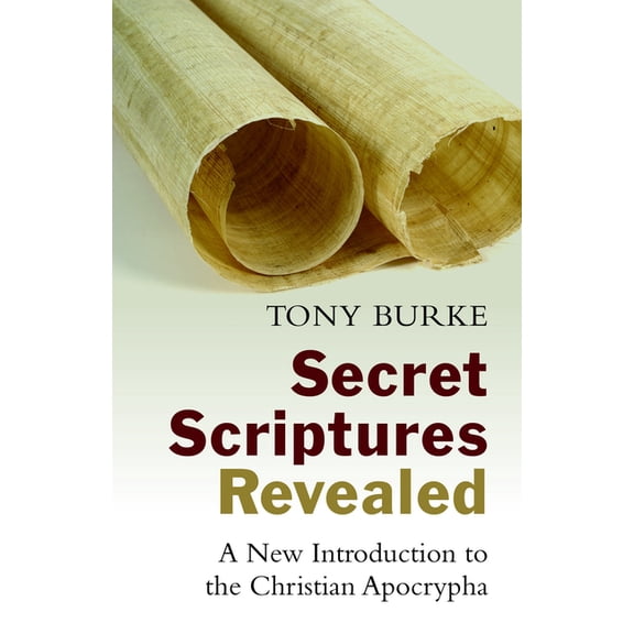 Secret Scriptures Revealed: A New Introduction to the Christian Apocrypha, (Paperback)
