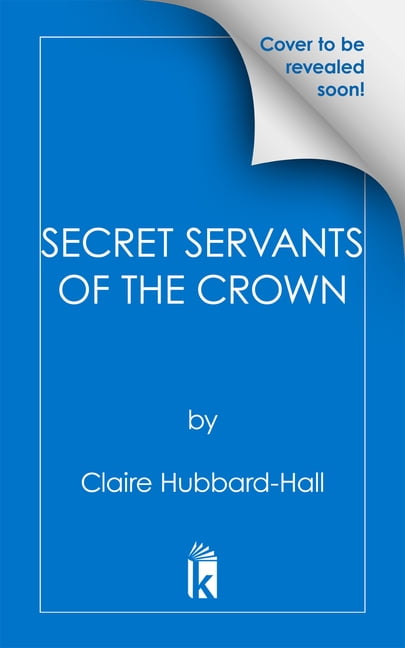 Secret Servants of the Crown: The Forgotten Women of British Intelligence, (Paperback)