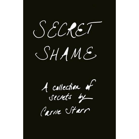 Secret Shame : Finding Freedom Through Telling the Truth