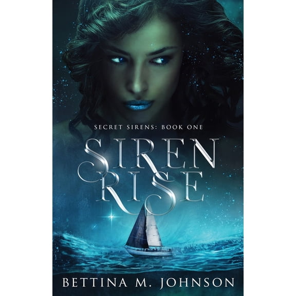 Siren Rise: Secret Sirens Book 1 Paperback 1736517686 9781736517680 Bettina M. Johnson