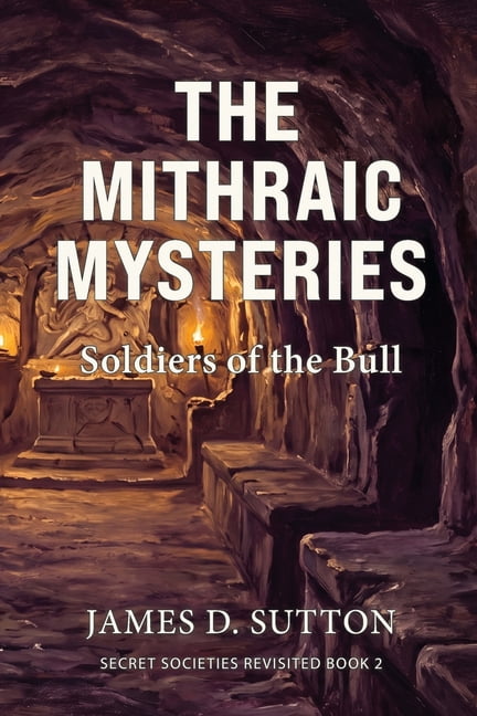 Secret Societies Revisited The Mithraic Mysteries: Soldiers of the Bull, Book 2, (Paperback)
