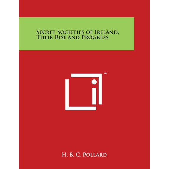 Secret Societies of Ireland, Their Rise and Progress