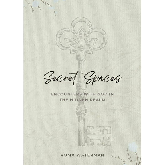 Secret Spaces - Encounters with God in the Hidden Realm, (Paperback)