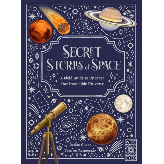 Secret Stories of Space: A Fieldguide to Uncover Our Incredible Universe (Hardcover)