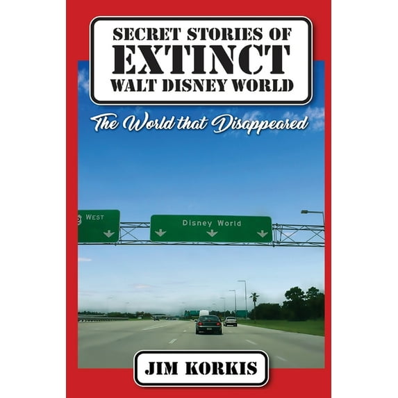 Secret Stories of Extinct Walt Disney World: The World That Disappeared (Paperback)