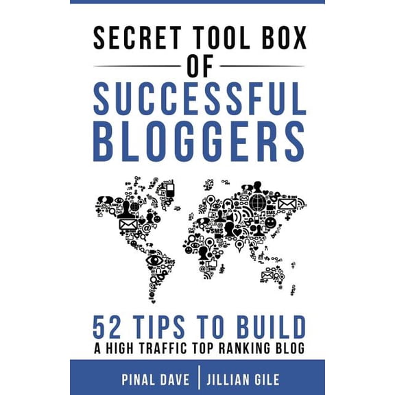 Secret Tool Box of Successful Bloggers : 52 Tips to Build a High Traffic Top Ranking Blog