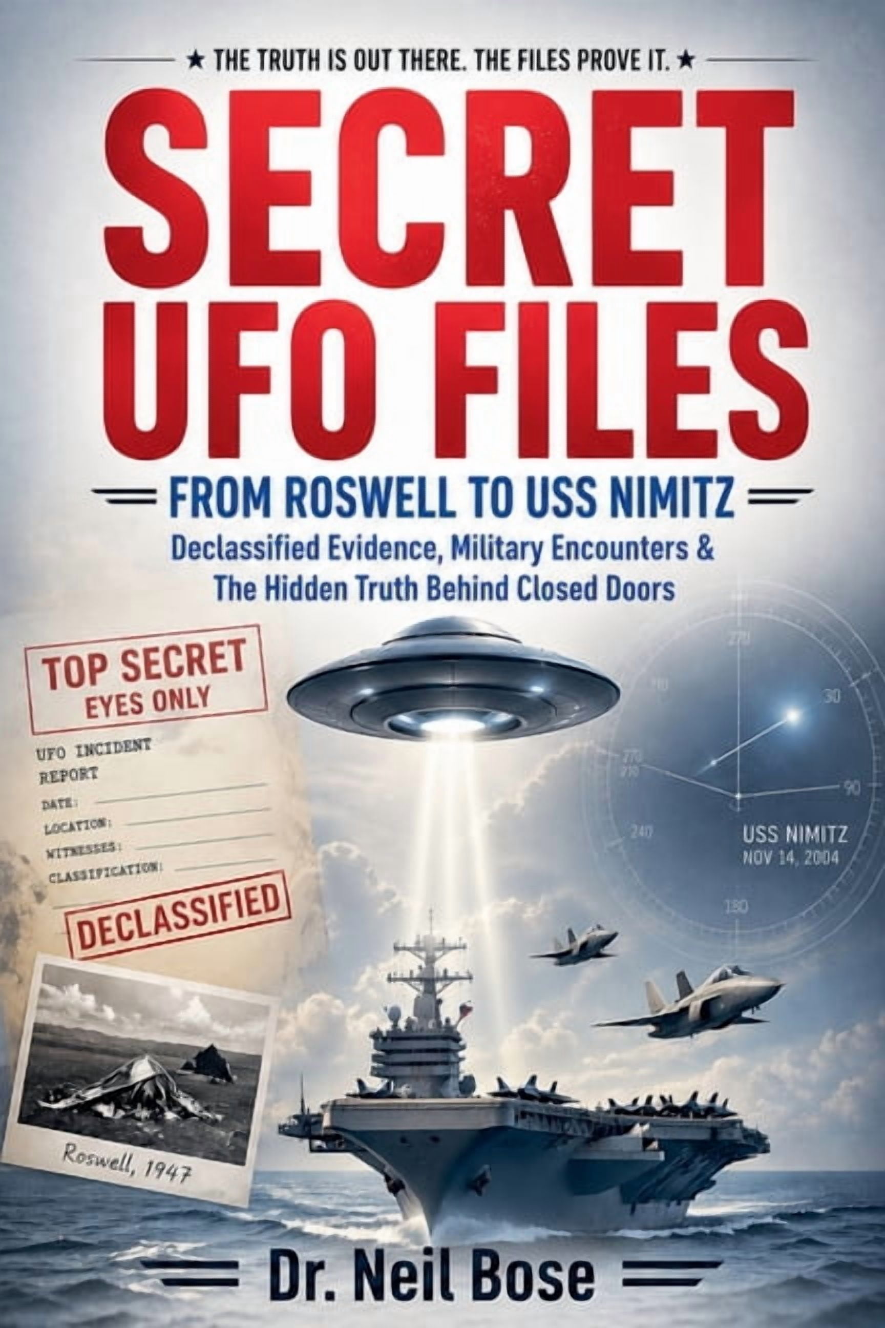 Secret UFO Files: From Roswell to USS Nimitz: Declassified Evidence, Military Encounters & The Hidden Truth Behind Close, (Paperback)