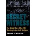 thumbnail image 1 of Secret Witness: The Untold Story of the 1967 Bombing in Marshall, Michigan, (Paperback), 1 of 1