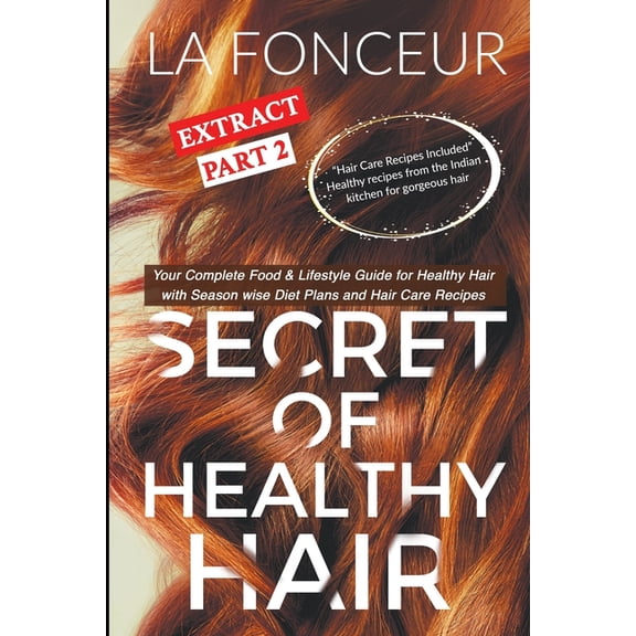 Secret of Healthy Hair Extract: Secret of Healthy Hair Extract Part 2 : Your Complete Food & Lifestyle Guide for Healthy Hair (Series #2) (Paperback)