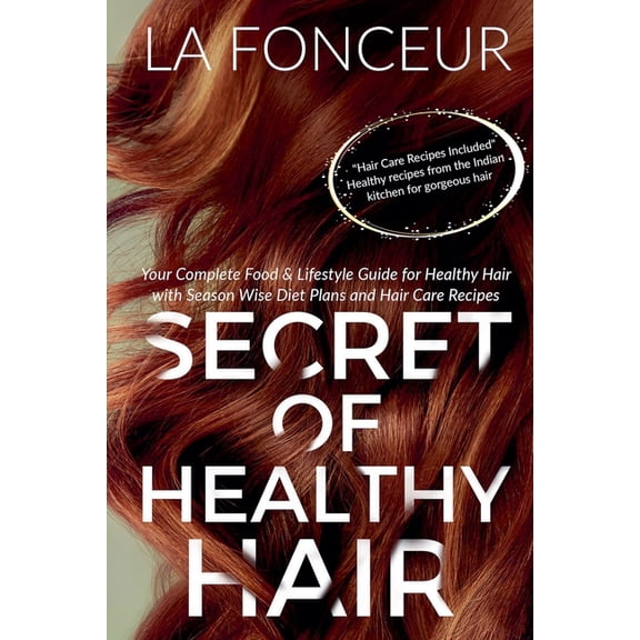 Secret of Healthy Hair: Your Complete Food & Lifestyle Guide for Healthy Hair with Season Wise Diet Plans and Hair C, (Paperback)