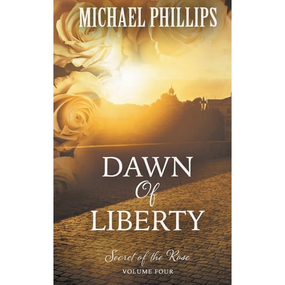 Secret of the Rose: Dawn of Liberty (Series #4) (Paperback)