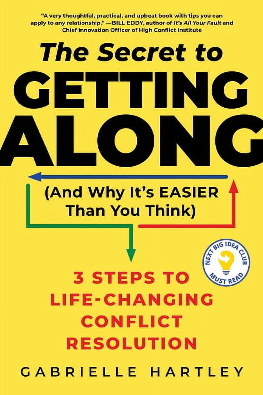 Secret to Getting Along (and Why It's Easier Than You Think): 3 Steps to Life-Changing Conflict Resolution, (Paperback)