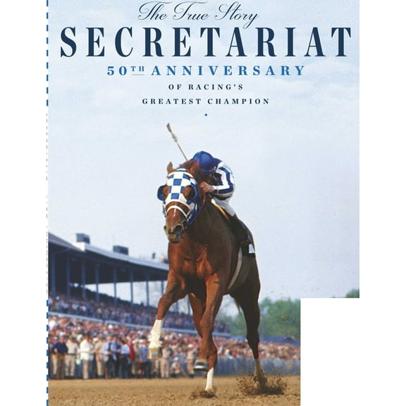 Secretariat - 50th Anniversary Of Horse Racing's Greatest Champion: The True Story